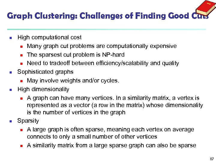 Graph Clustering: Challenges of Finding Good Cuts n n High computational cost n Many