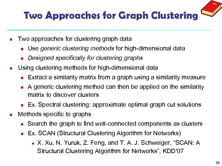 Two Approaches for Graph Clustering n Two approaches for clustering graph data n n