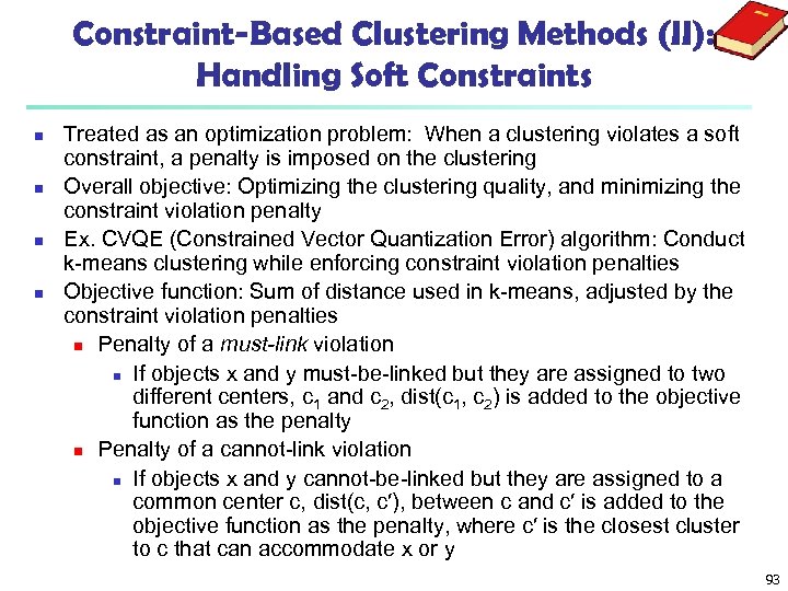 Constraint-Based Clustering Methods (II): Handling Soft Constraints n n Treated as an optimization problem: