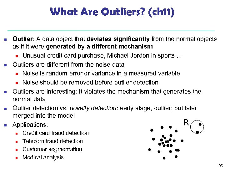 What Are Outliers? (ch 11) n n n Outlier: A data object that deviates