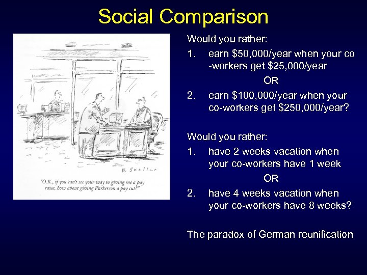 Social Comparison Would you rather: 1. earn $50, 000/year when your co -workers get