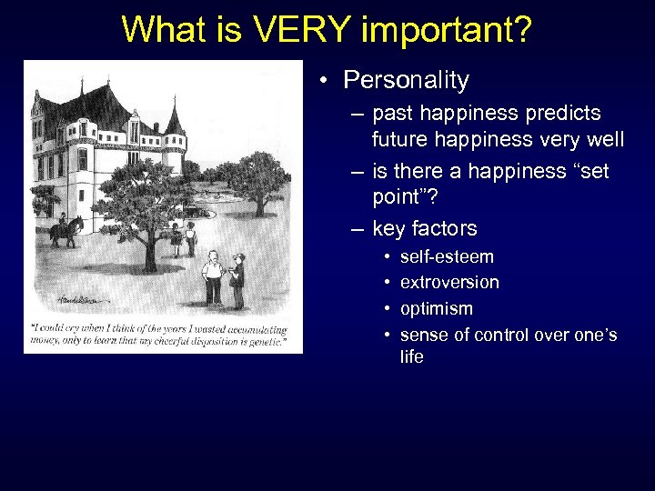 What is VERY important? • Personality – past happiness predicts future happiness very well