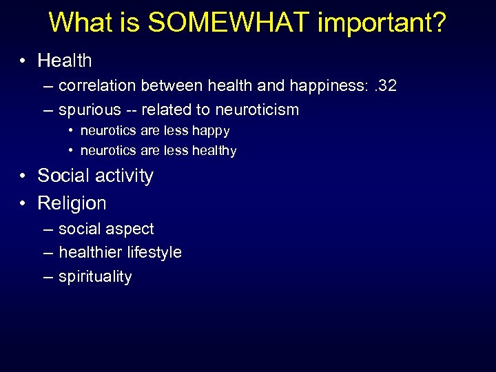 What is SOMEWHAT important? • Health – correlation between health and happiness: . 32