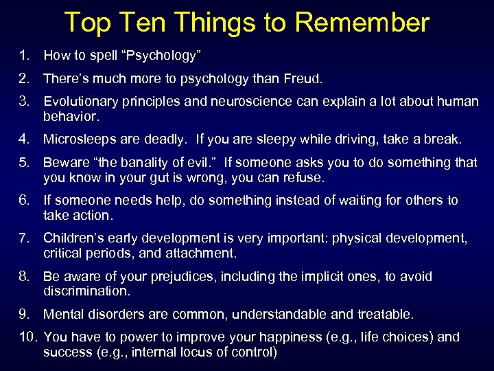 Top Ten Things to Remember 1. How to spell “Psychology” 2. There’s much more