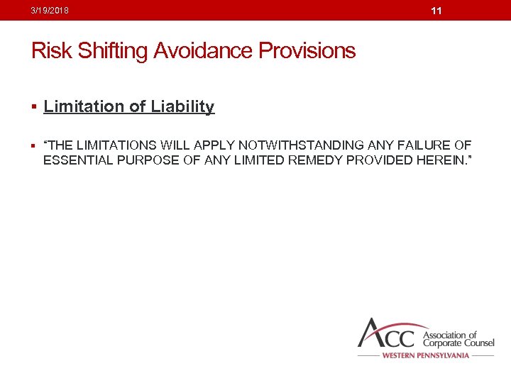 3/19/2018 11 Risk Shifting Avoidance Provisions § Limitation of Liability § “THE LIMITATIONS WILL