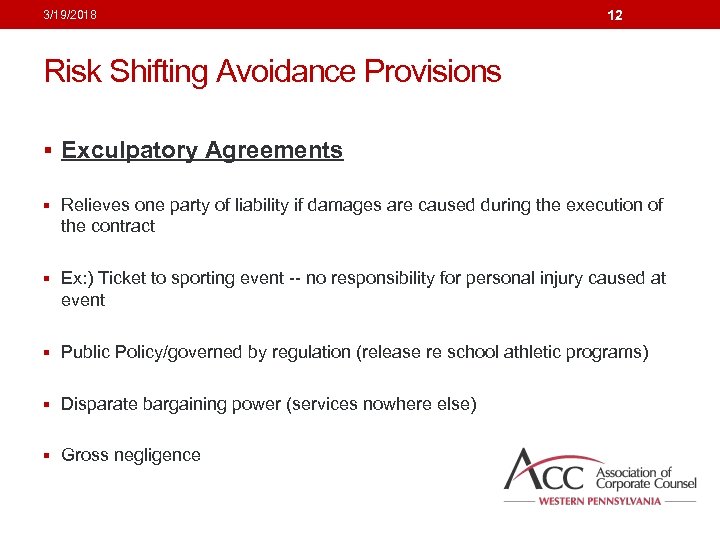 3/19/2018 12 Risk Shifting Avoidance Provisions § Exculpatory Agreements § Relieves one party of