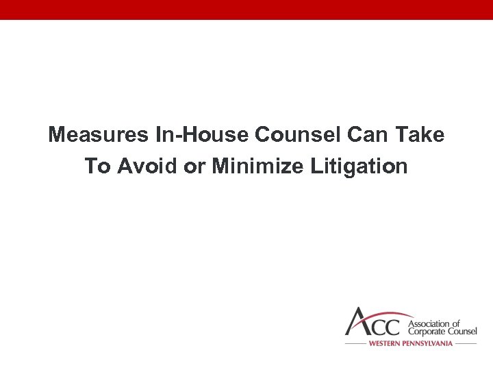 Measures In-House Counsel Can Take To Avoid or Minimize Litigation 