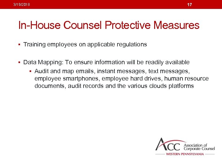 17 3/19/2018 In-House Counsel Protective Measures § Training employees on applicable regulations § Data