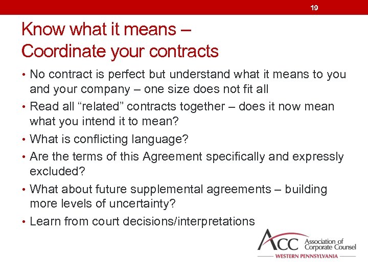 19 Know what it means – Coordinate your contracts • No contract is perfect