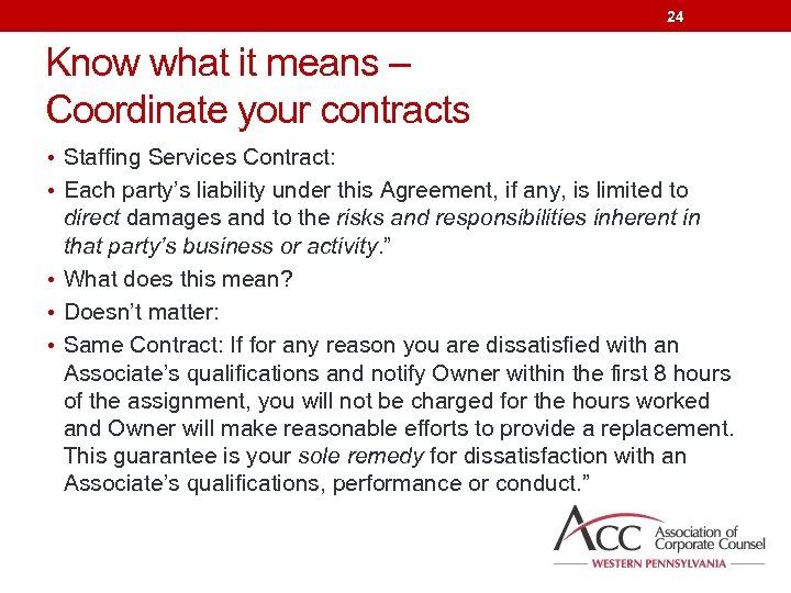 24 Know what it means – Coordinate your contracts • Staffing Services Contract: •