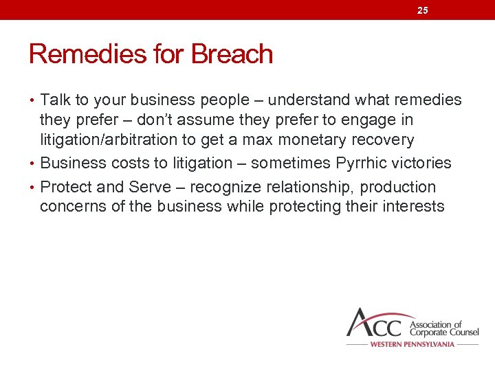 25 Remedies for Breach • Talk to your business people – understand what remedies