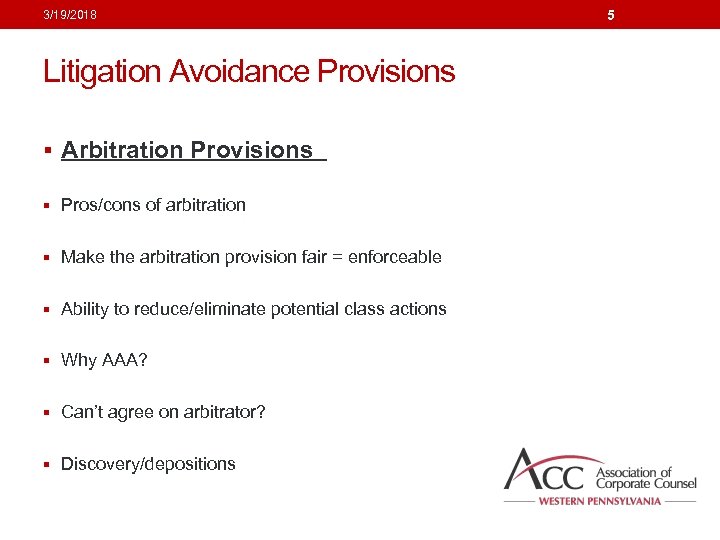 3/19/2018 Litigation Avoidance Provisions § Arbitration Provisions § Pros/cons of arbitration § Make the