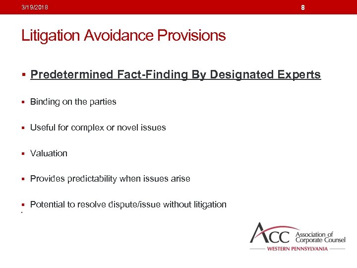 3/19/2018 8 Litigation Avoidance Provisions § Predetermined Fact-Finding By Designated Experts § Binding on