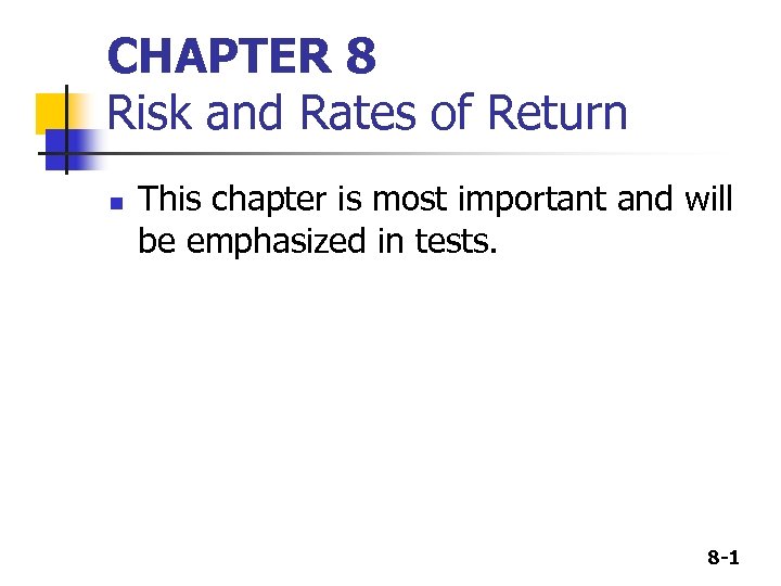CHAPTER 8 Risk and Rates of Return n This chapter is most important and