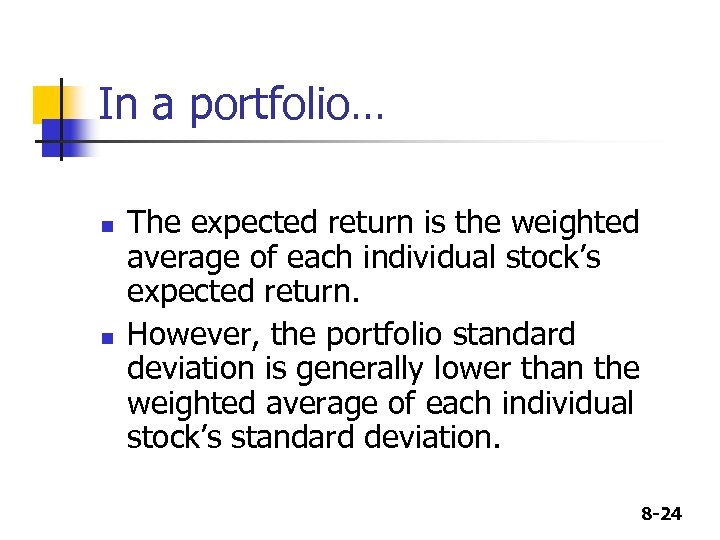 In a portfolio… n n The expected return is the weighted average of each