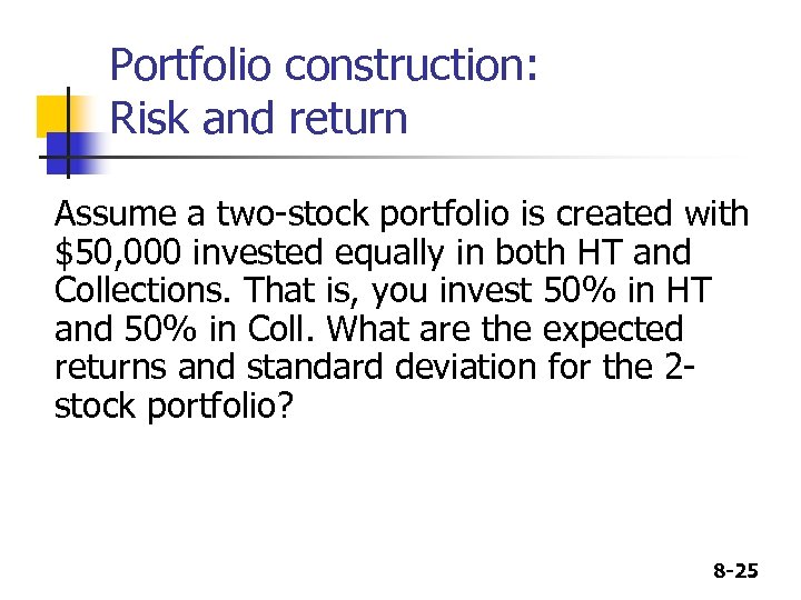 Portfolio construction: Risk and return Assume a two-stock portfolio is created with $50, 000