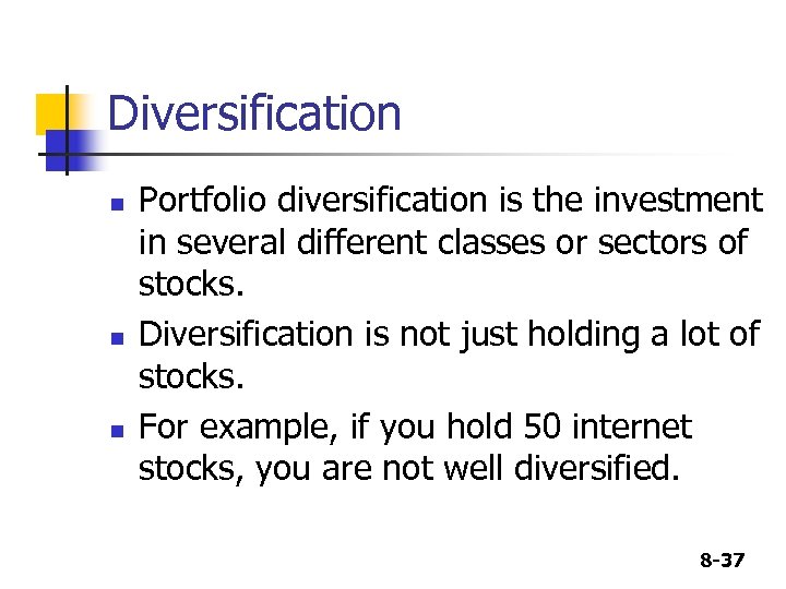 Diversification n Portfolio diversification is the investment in several different classes or sectors of
