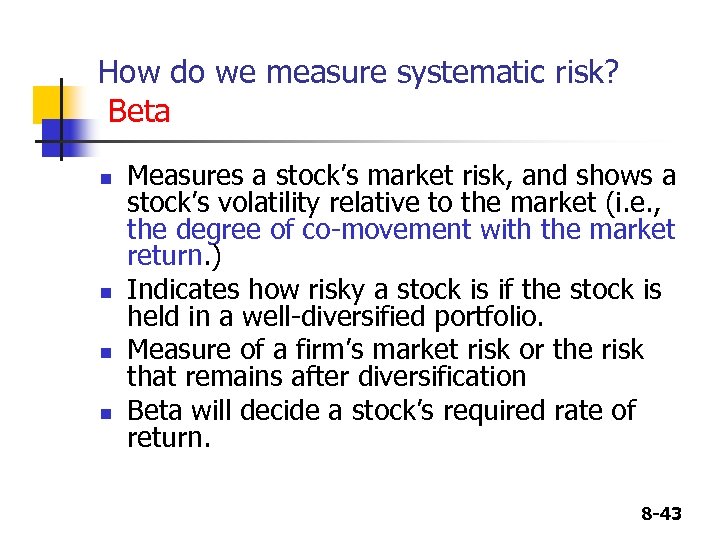 How do we measure systematic risk? Beta n n Measures a stock’s market risk,