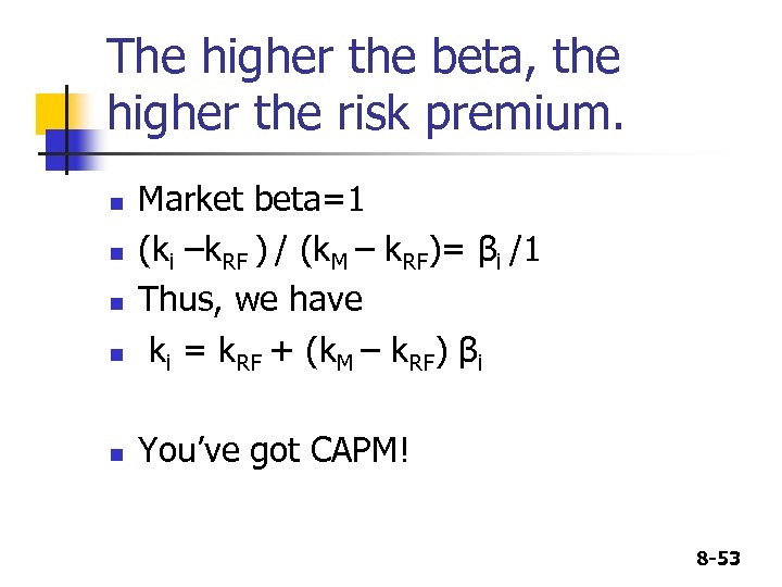 The higher the beta, the higher the risk premium. n Market beta=1 (ki –k.