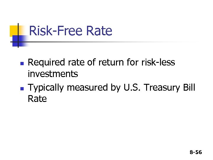 Risk-Free Rate n n Required rate of return for risk-less investments Typically measured by