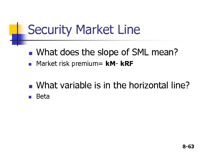 Security Market Line n What does the slope of SML mean? n Market risk