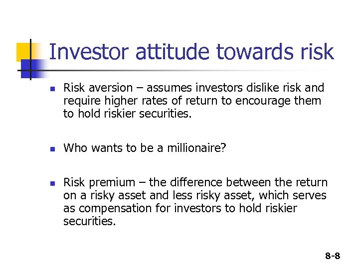 Investor attitude towards risk n n n Risk aversion – assumes investors dislike risk