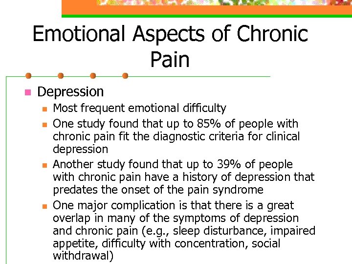 Emotional Aspects of Chronic Pain n Depression n n Most frequent emotional difficulty One