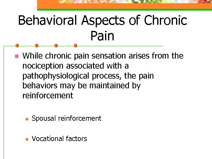 Behavioral Aspects of Chronic Pain n While chronic pain sensation arises from the nociception