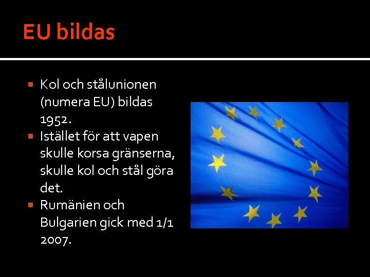 EU bildas Kol och stålunionen (numera EU) bildas 1952. Istället för att vapen skulle