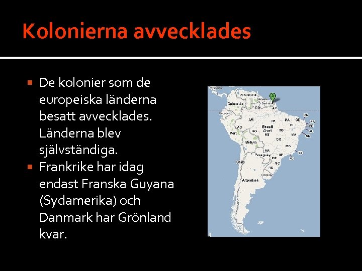 Kolonierna avvecklades De kolonier som de europeiska länderna besatt avvecklades. Länderna blev självständiga. Frankrike