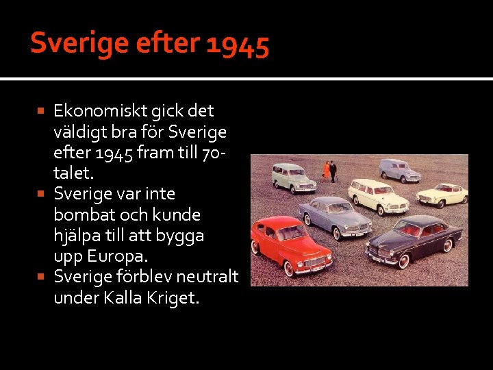 Sverige efter 1945 Ekonomiskt gick det väldigt bra för Sverige efter 1945 fram till