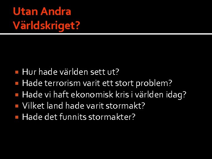 Utan Andra Världskriget? Hur hade världen sett ut? Hade terrorism varit ett stort problem?