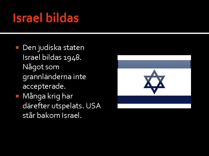 Israel bildas Den judiska staten Israel bildas 1948. Något som grannländerna inte accepterade. Många