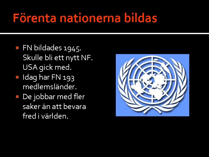 Förenta nationerna bildas FN bildades 1945. Skulle bli ett nytt NF. USA gick med.