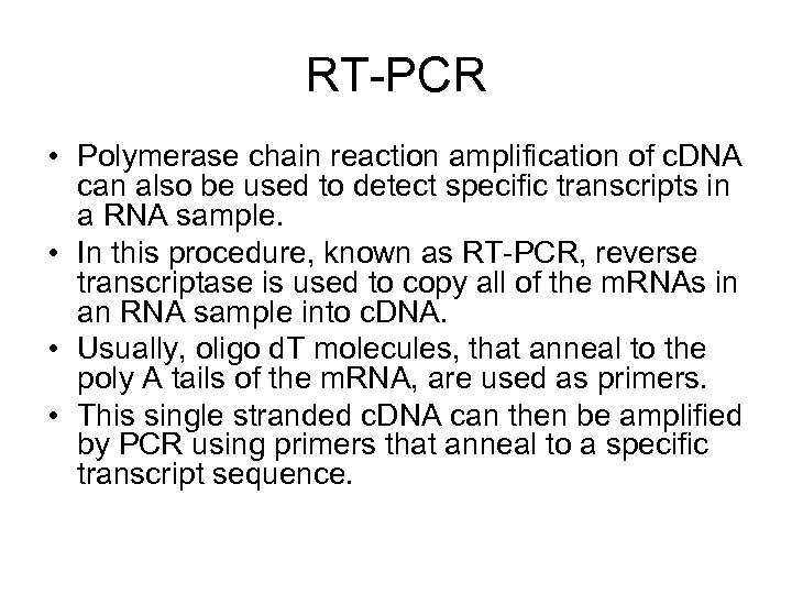 RT-PCR • Polymerase chain reaction amplification of c. DNA can also be used to