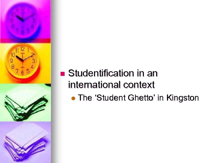 n Studentification in an international context l The ‘Student Ghetto’ in Kingston 