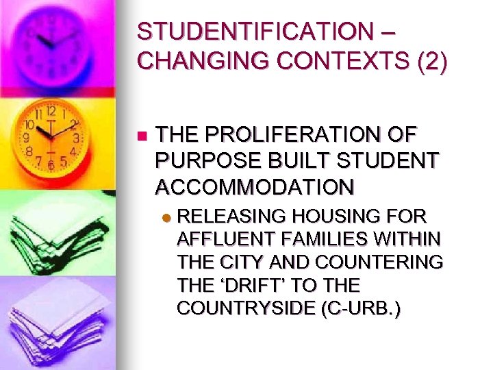 STUDENTIFICATION – CHANGING CONTEXTS (2) n THE PROLIFERATION OF PURPOSE BUILT STUDENT ACCOMMODATION l