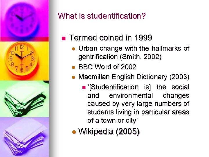 What is studentification? n Termed coined in 1999 l l Urban change with the