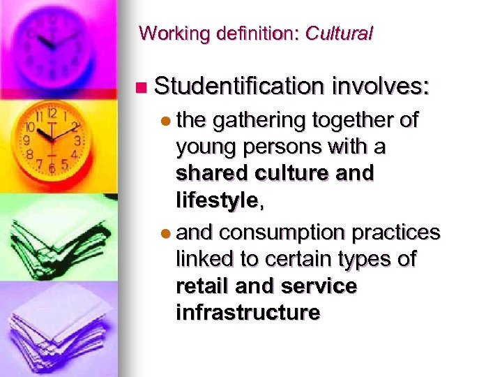 Working definition: Cultural n Studentification involves: l the gathering together of young persons with