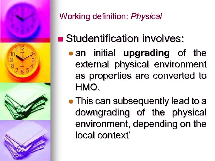 Working definition: Physical n Studentification involves: l an initial upgrading of the external physical