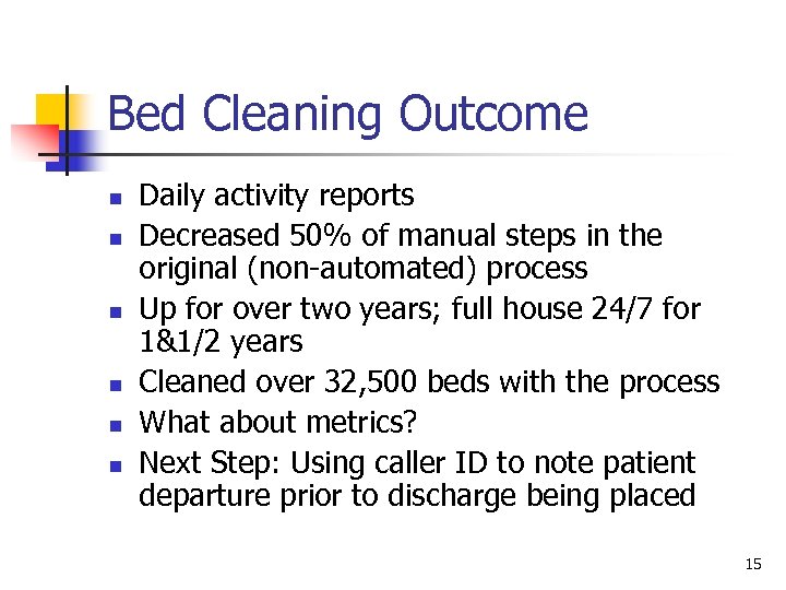Bed Cleaning Outcome n n n Daily activity reports Decreased 50% of manual steps