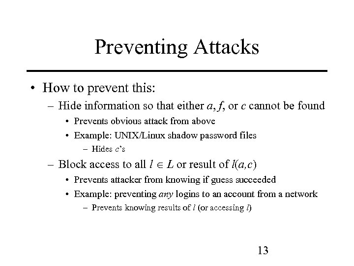 Preventing Attacks • How to prevent this: – Hide information so that either a,