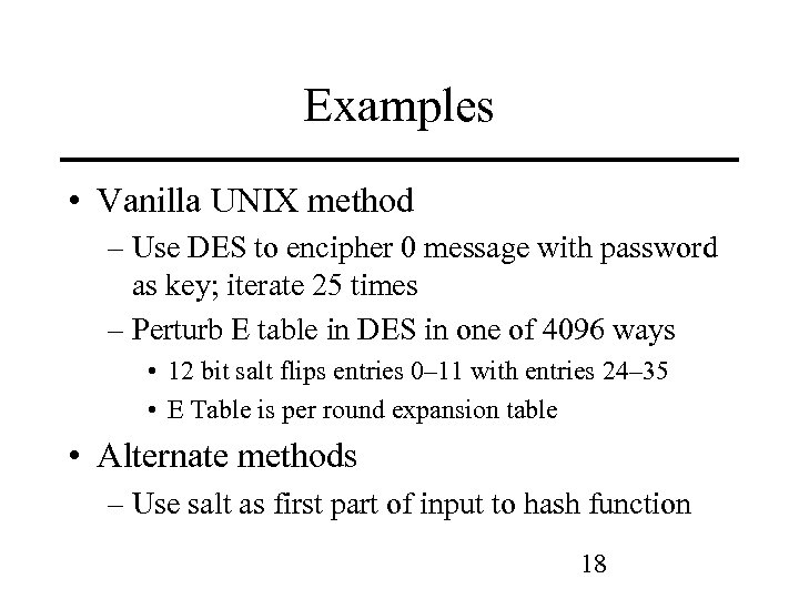 Examples • Vanilla UNIX method – Use DES to encipher 0 message with password