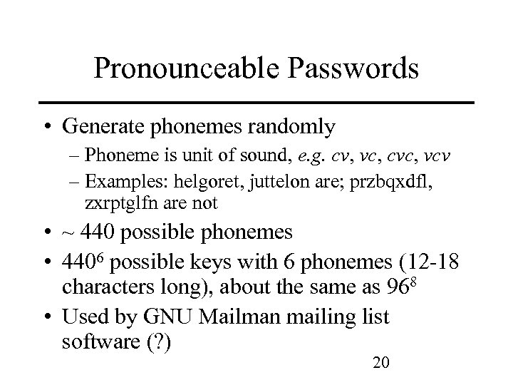 Pronounceable Passwords • Generate phonemes randomly – Phoneme is unit of sound, e. g.