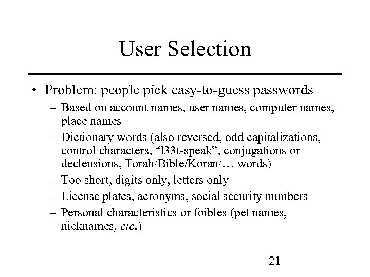 User Selection • Problem: people pick easy-to-guess passwords – Based on account names, user
