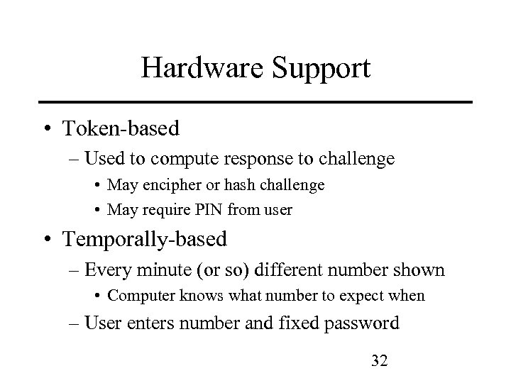 Hardware Support • Token-based – Used to compute response to challenge • May encipher