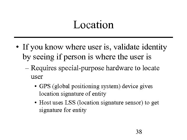 Location • If you know where user is, validate identity by seeing if person