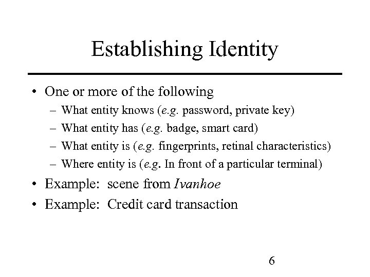 Establishing Identity • One or more of the following – – What entity knows