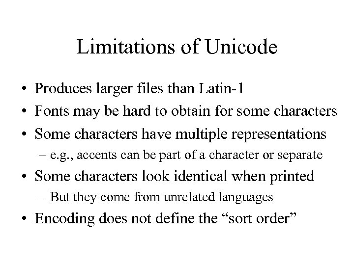 Limitations of Unicode • Produces larger files than Latin-1 • Fonts may be hard