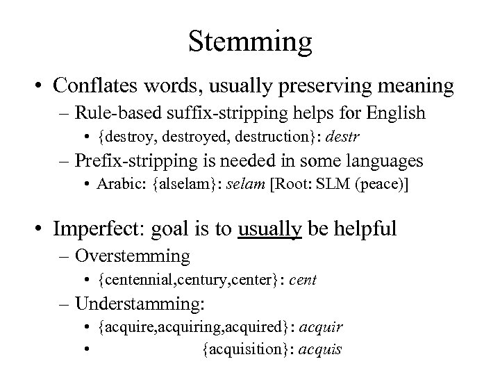 Stemming • Conflates words, usually preserving meaning – Rule-based suffix-stripping helps for English •